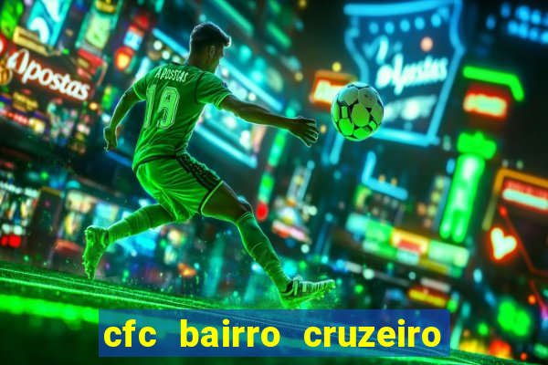 cfc bairro cruzeiro caxias do sul